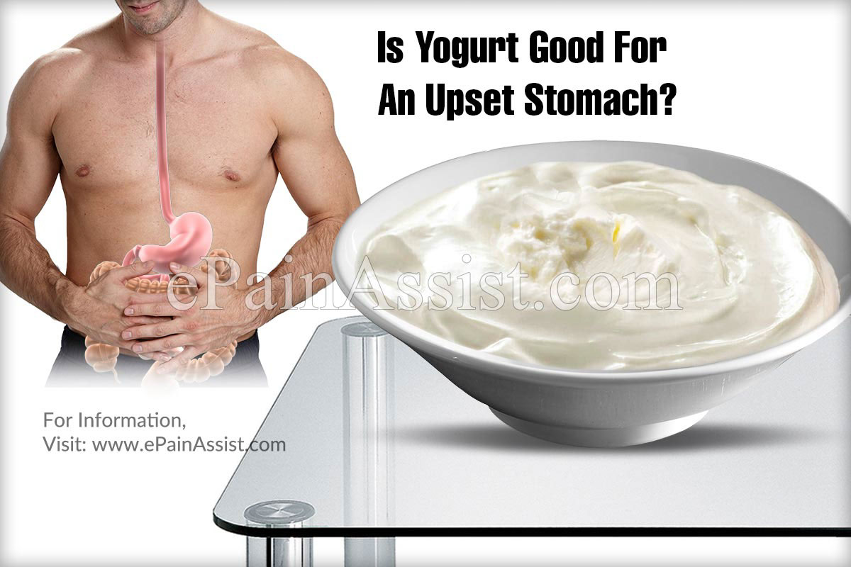 Is Yogurt Good For An Upset Stomach?