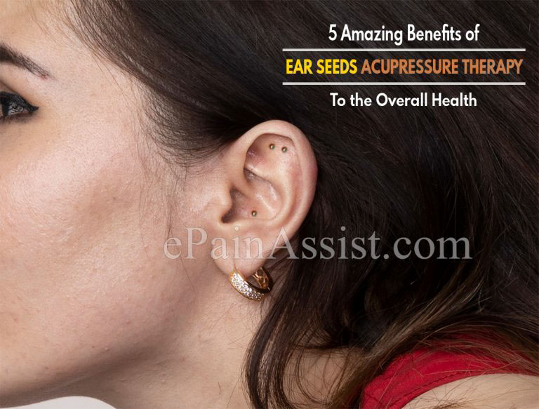 5 Amazing Benefits of Ear Seeds Acupressure Therapy to the Overall Health