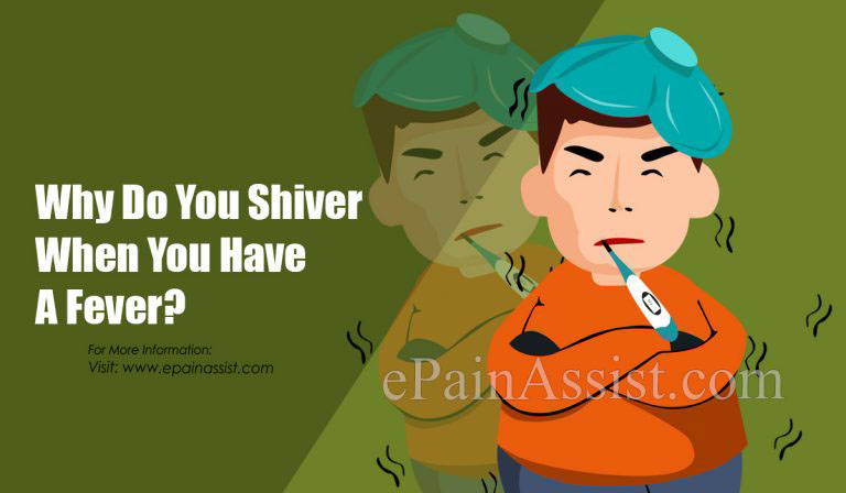 Why Do You Shiver When You Have A Fever & What Helps Fever And Chills?