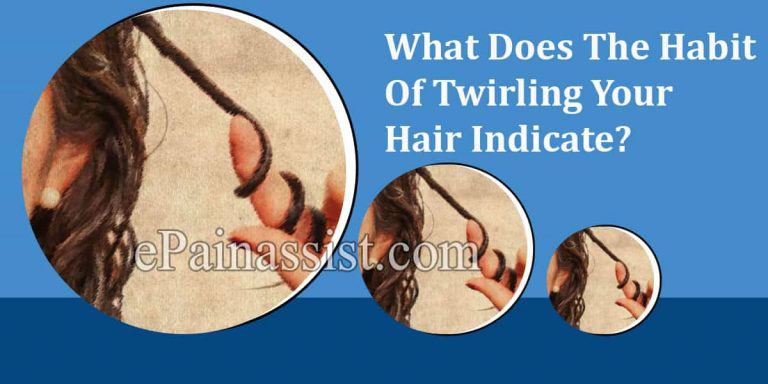 What Does The Habit Of Twirling Your Hair Indicate?