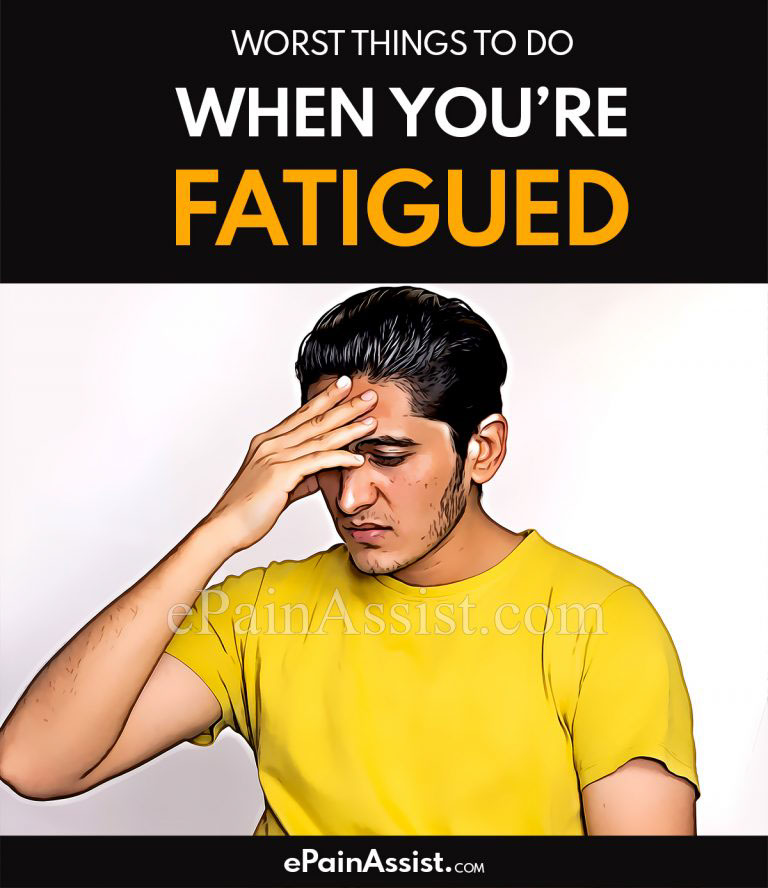 Worst Things To Do When You’re Fatigued