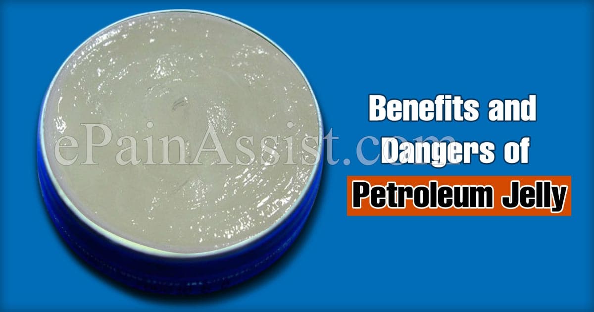 Benefits and Dangers of Petroleum Jelly