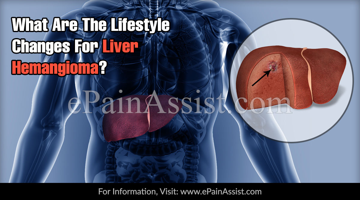 What Are The Lifestyle Changes For Liver Hemangioma?