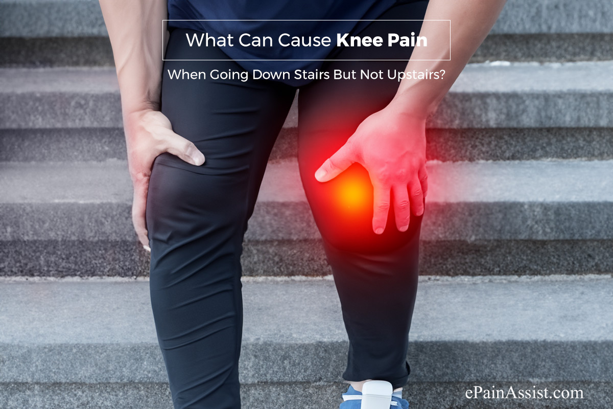 What Can Cause Knee Pain When Going Down Stairs But Not Upstairs?