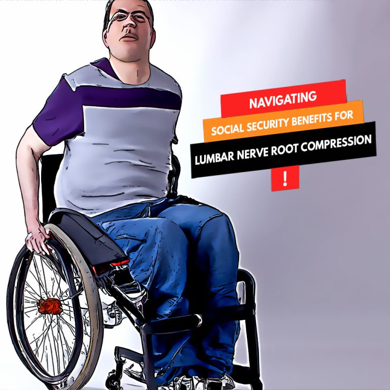 Navigating Social Security Benefits for Lumbar Nerve Root Compression