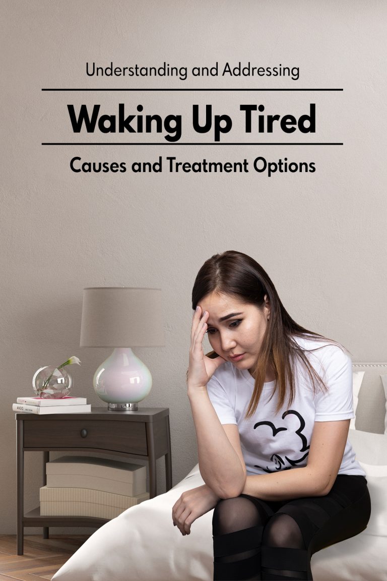 Understanding and Addressing Waking Up Tired: Causes and Treatment Options