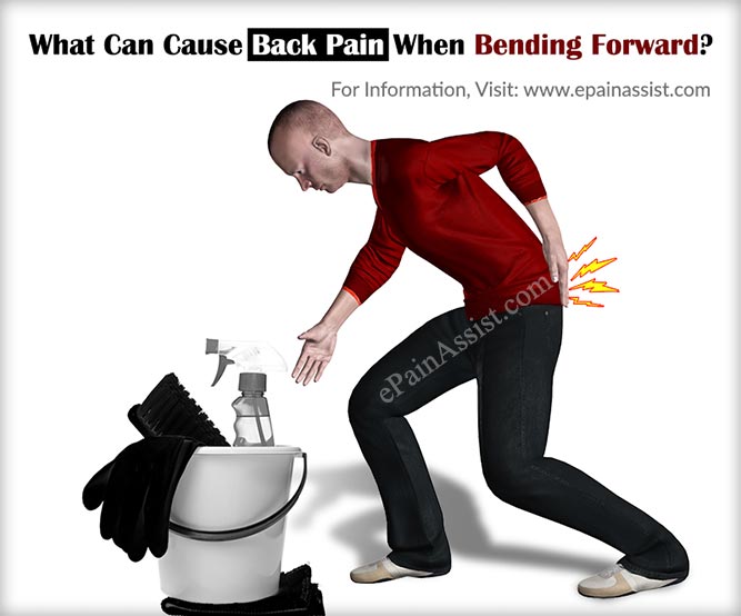 What Can Cause Back Pain When Bending Forward? What Can Cause Back Pain When Bending Forward?