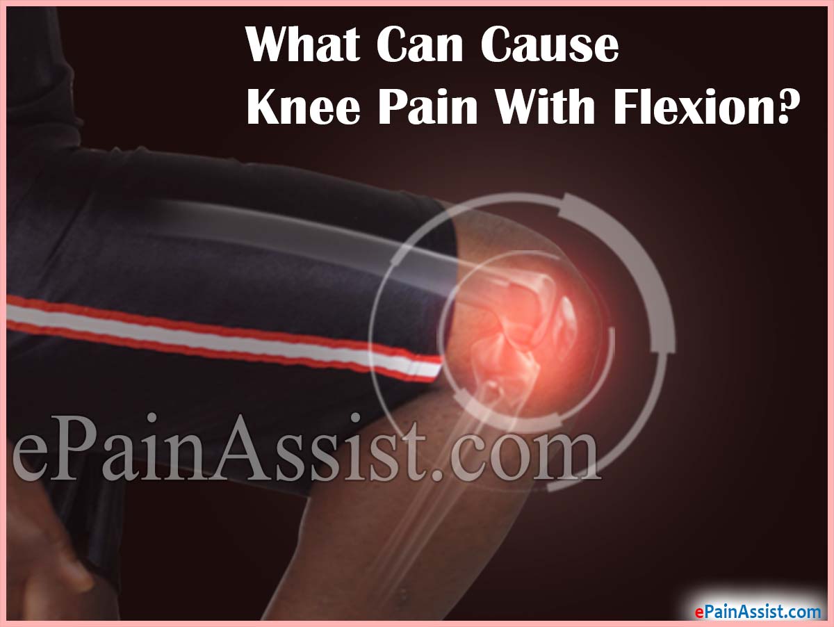 What Can Cause Knee Pain With Flexion? What Can Cause Knee Pain With Flexion?