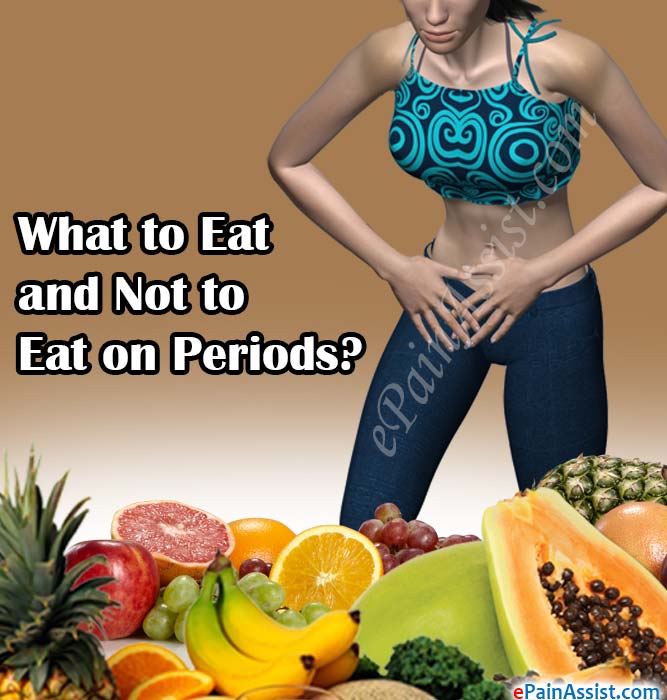 What to Eat and Not to Eat on Periods?