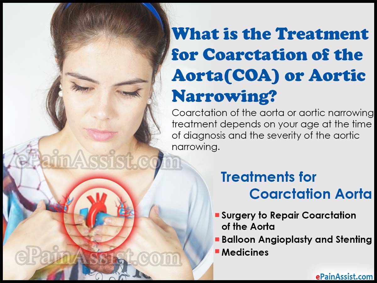What is the Treatment for Coarctation of the Aorta (COA) or Aortic Narrowing? What is the Treatment for Coarctation of the Aorta (COA) or Aortic Narrowing?